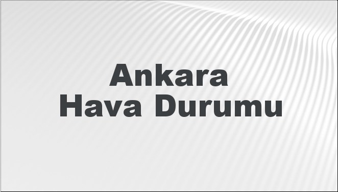 Ankara Hava Durumu | Ankara İçin Bugün, Yarın ve 5 Günlük Hava Durumu Nasıl Olacak? 21 Temmuz 2024