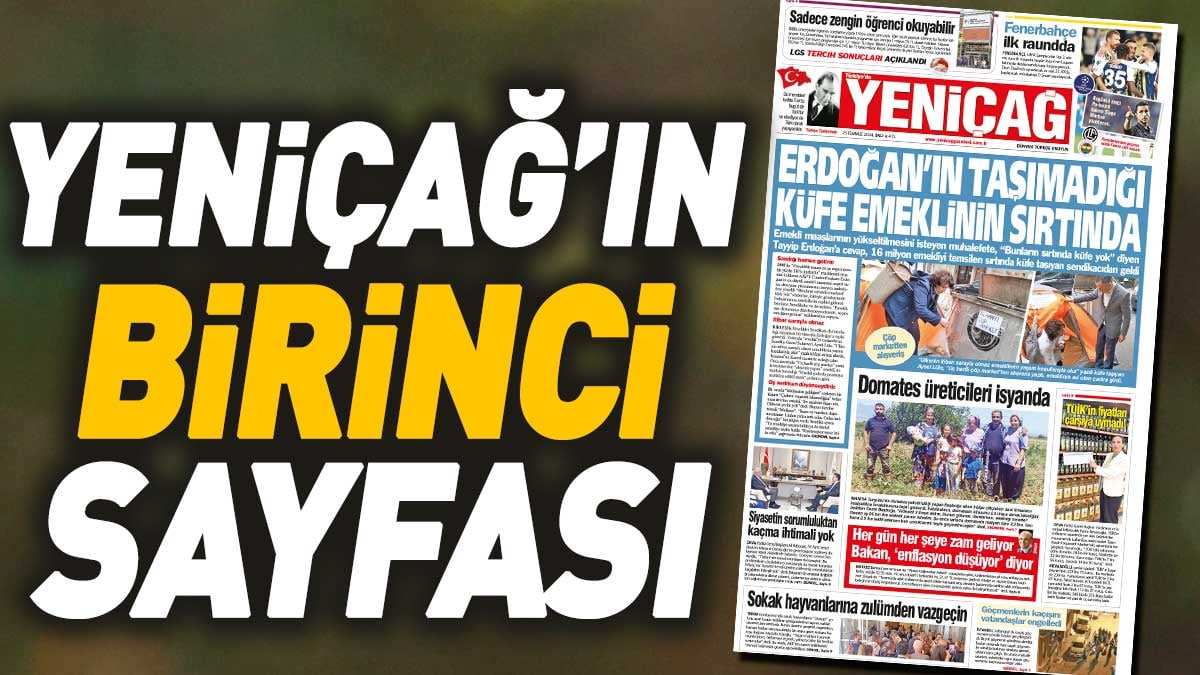 Yeniçağ Gazetesi: Erdoğan’ın taşımadığı küfe emeklinin sırtında
